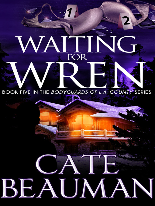 Title details for Waiting For Wren (Book Five In the Bodyguards of L.A. County Series) by Cate Beauman - Available